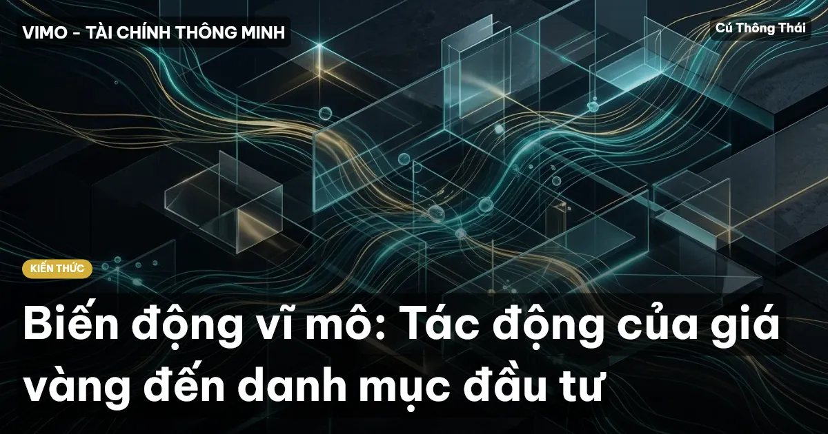 Biến động vĩ mô: Tác động của giá vàng đến danh mục đầu tư