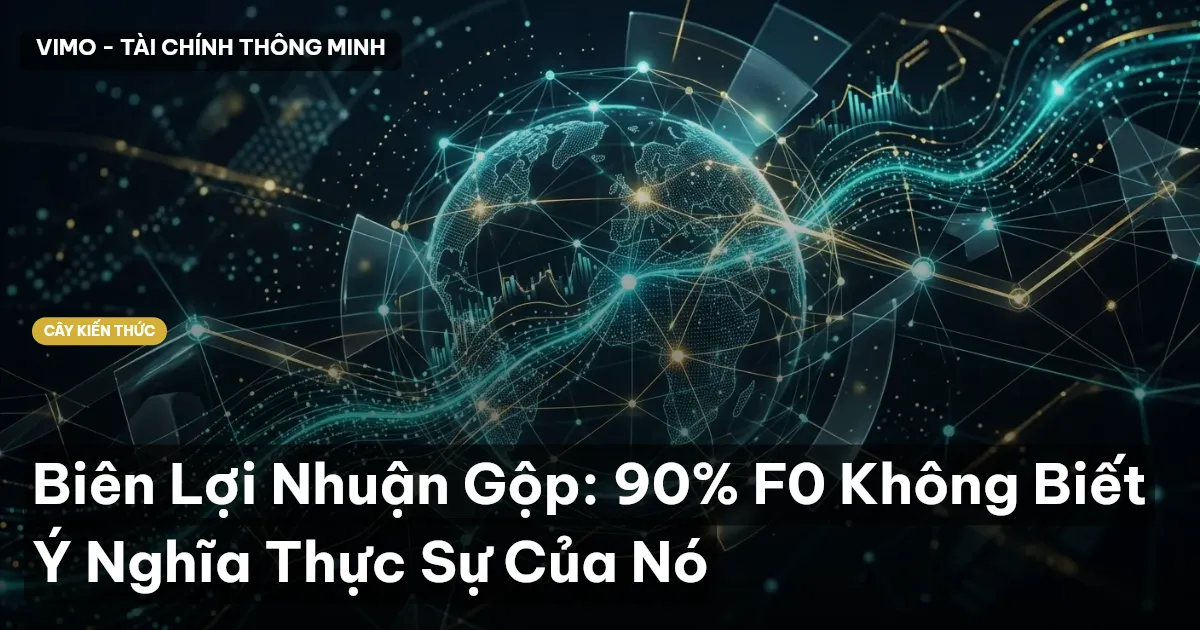 Biên Lợi Nhuận Gộp: 90% F0 Không Biết Ý Nghĩa Thực Sự Của Nó