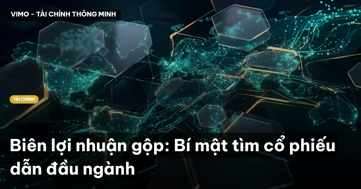 Biên lợi nhuận gộp: Bí mật tìm cổ phiếu dẫn đầu ngành