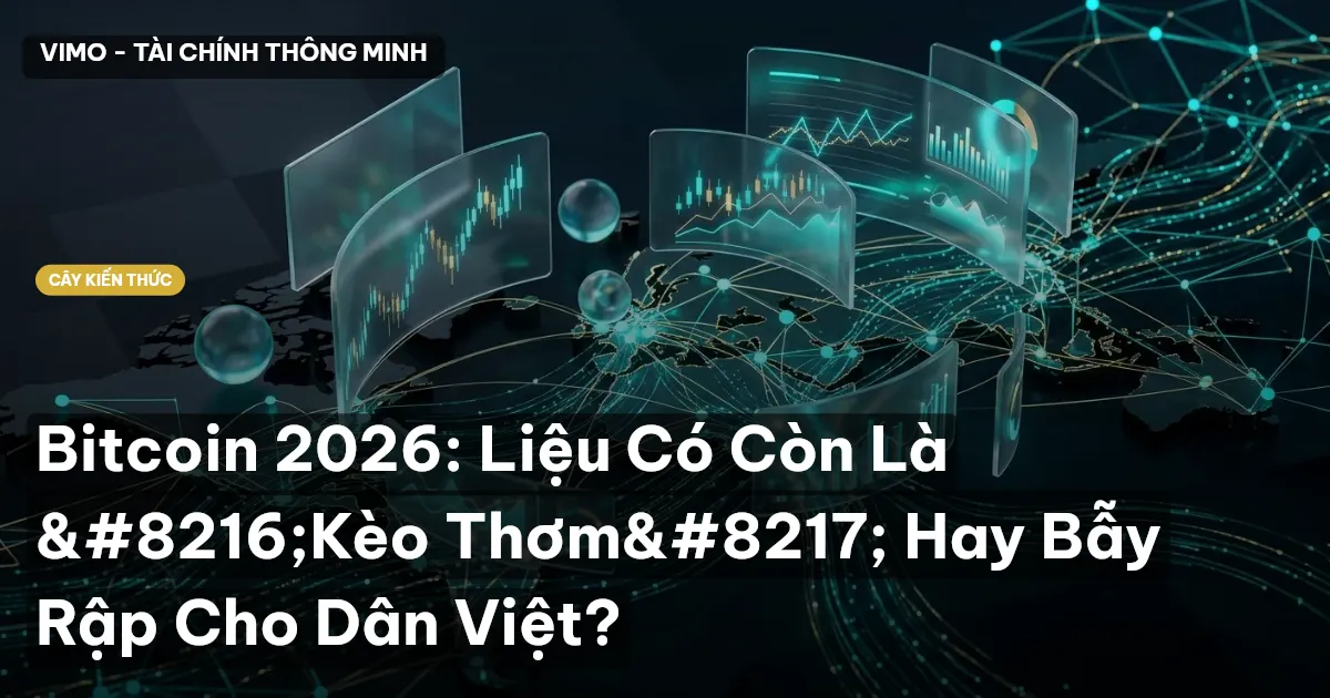 Bitcoin 2026: Liệu Có Còn Là ‘Kèo Thơm’ Hay Bẫy Rập Cho Dân Việt?