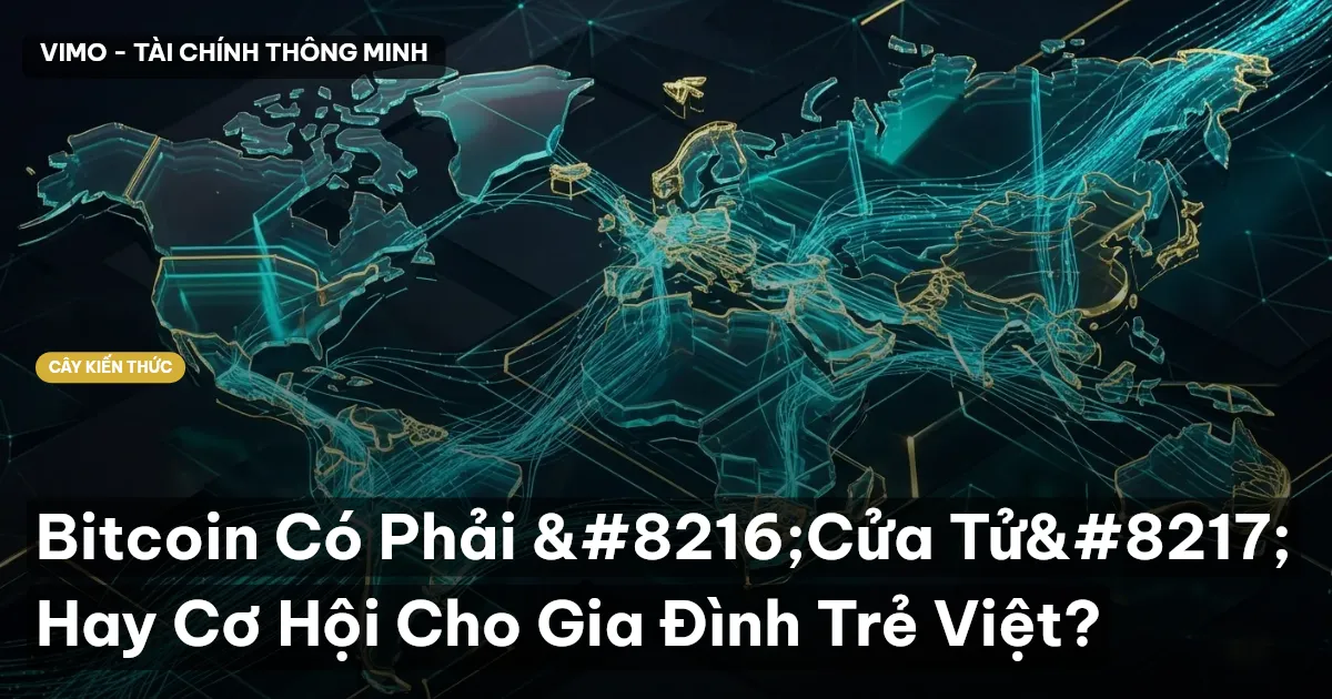 Bitcoin Có Phải ‘Cửa Tử’ Hay Cơ Hội Cho Gia Đình Trẻ Việt?