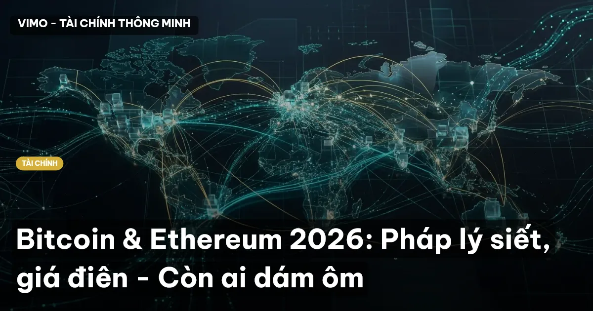 Bitcoin & Ethereum 2026: Pháp lý siết, giá điên - Còn ai dám ôm