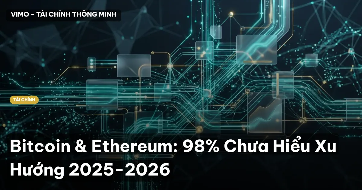 Bitcoin & Ethereum: 98% Chưa Hiểu Xu Hướng 2025-2026
