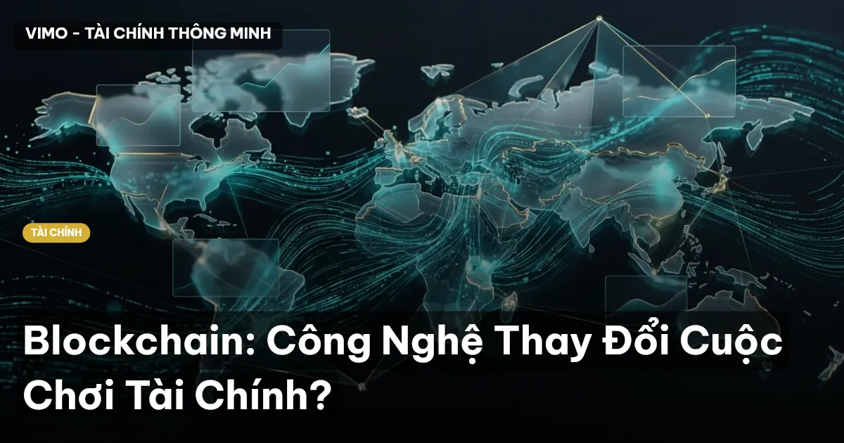 Blockchain: Công Nghệ Thay Đổi Cuộc Chơi Tài Chính?