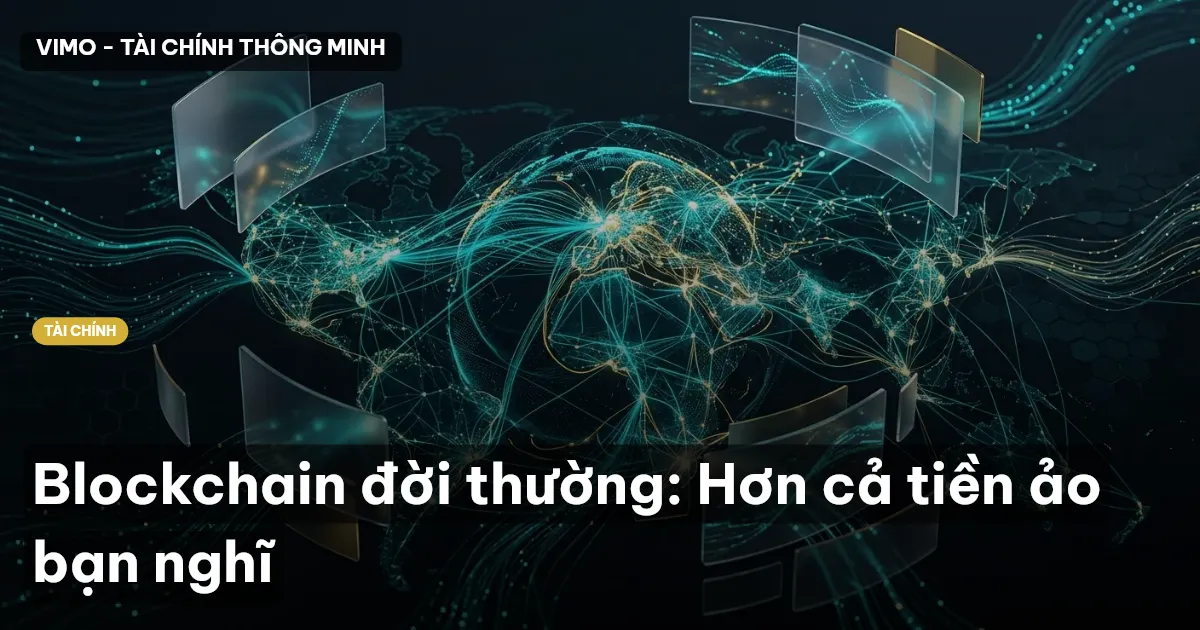 Blockchain đời thường: Hơn cả tiền ảo bạn nghĩ