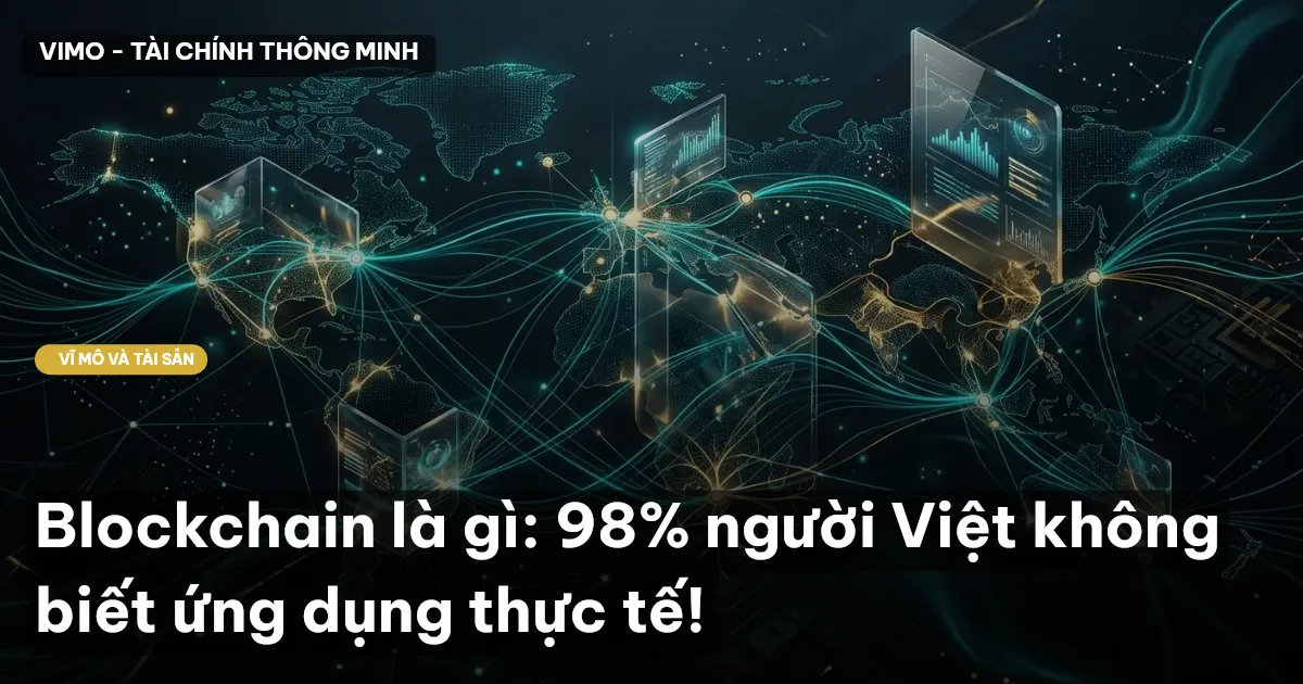 Blockchain là gì: 98% người Việt không biết ứng dụng thực tế!