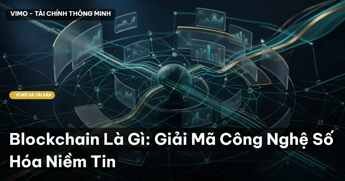 Blockchain Là Gì: Giải Mã Công Nghệ Số Hóa Niềm Tin