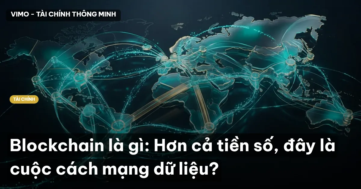 Blockchain là gì: Hơn cả tiền số, đây là cuộc cách mạng dữ liệu?