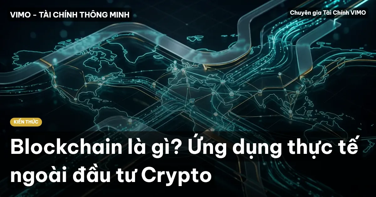 Blockchain là gì? Ứng dụng thực tế ngoài đầu tư Crypto