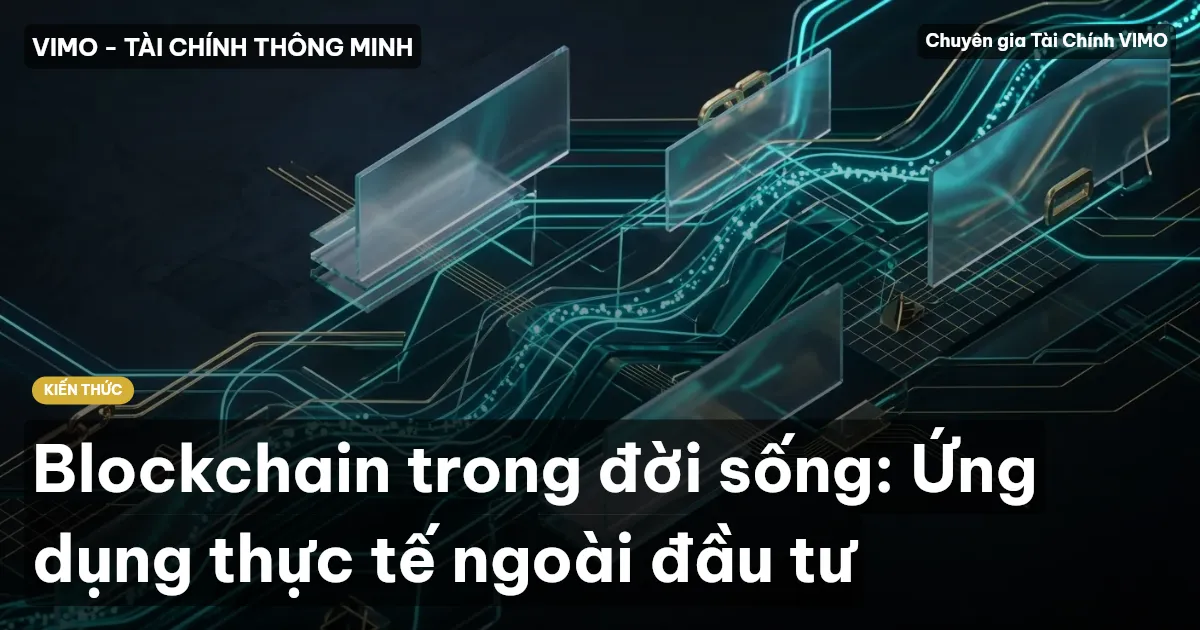 Blockchain trong đời sống: Ứng dụng thực tế ngoài đầu tư