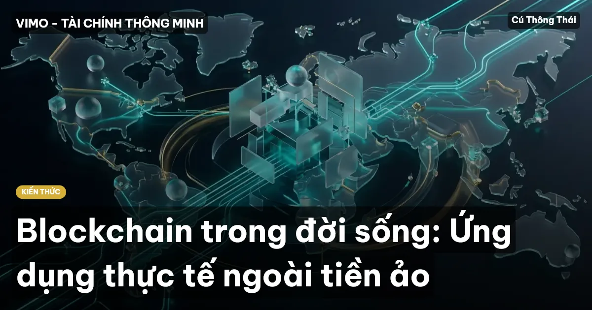 Blockchain trong đời sống: Ứng dụng thực tế ngoài tiền ảo