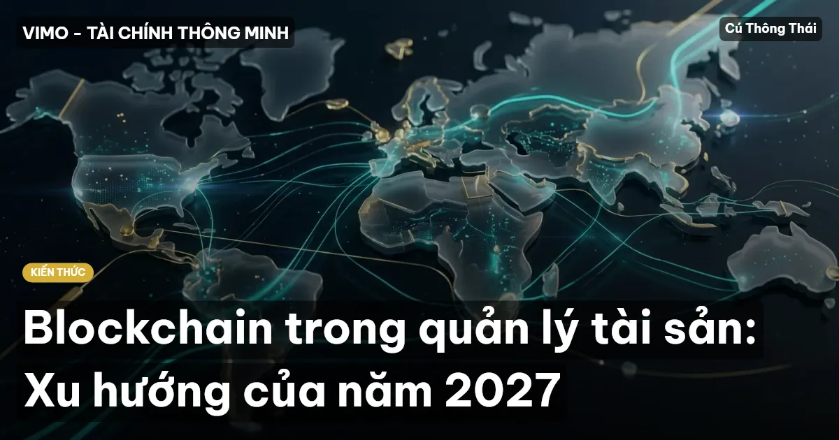 Blockchain trong quản lý tài sản: Xu hướng của năm 2027
