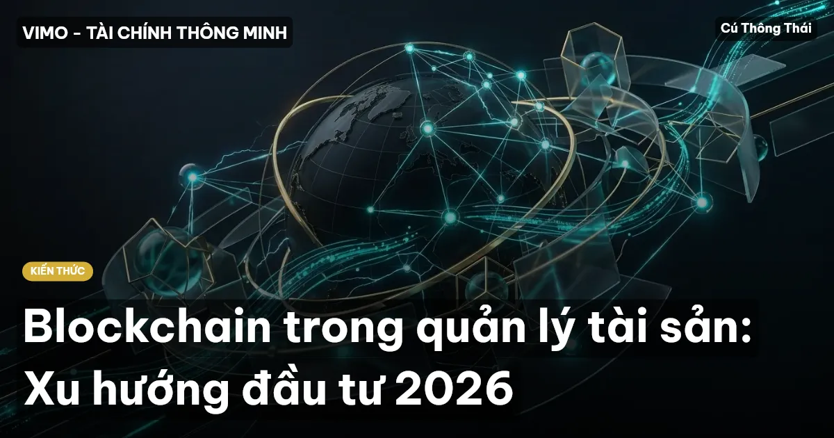 Blockchain trong quản lý tài sản: Xu hướng đầu tư 2026