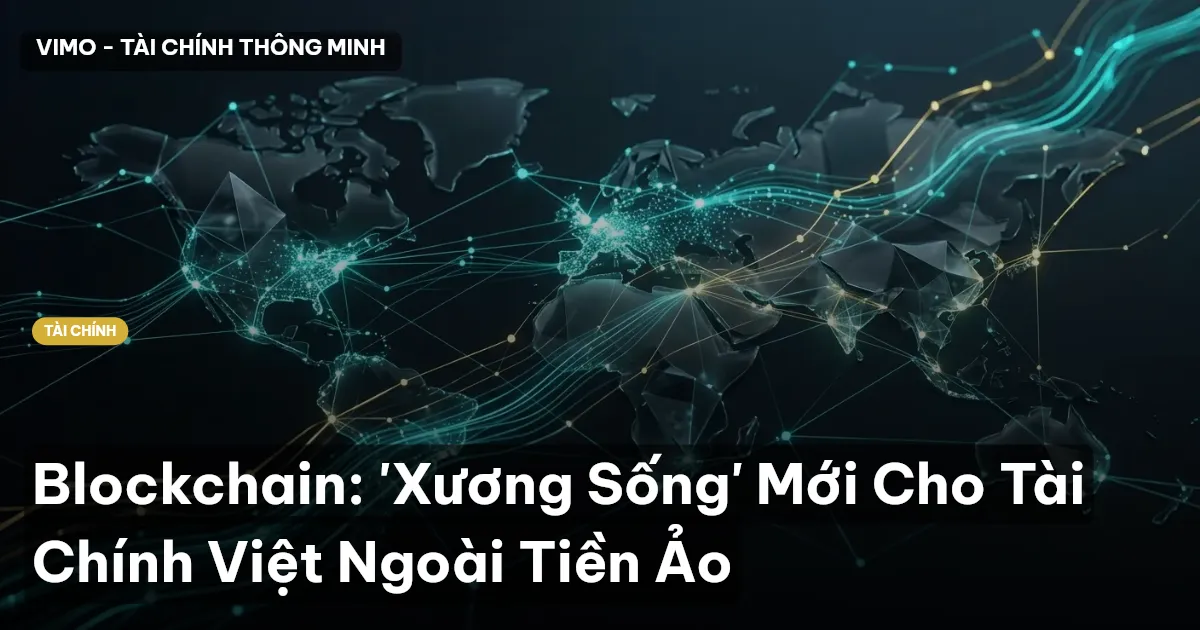 Blockchain: 'Xương Sống' Mới Cho Tài Chính Việt Ngoài Tiền Ảo
