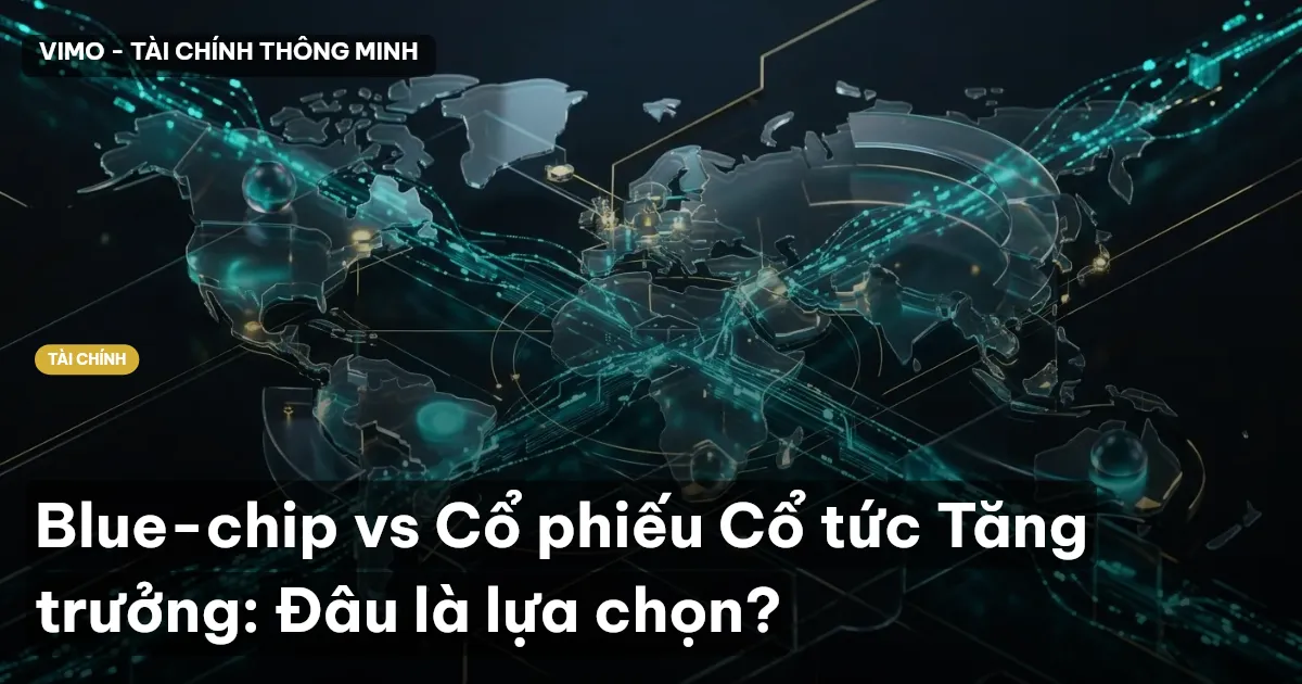 Blue-chip vs Cổ phiếu Cổ tức Tăng trưởng: Đâu là lựa chọn?