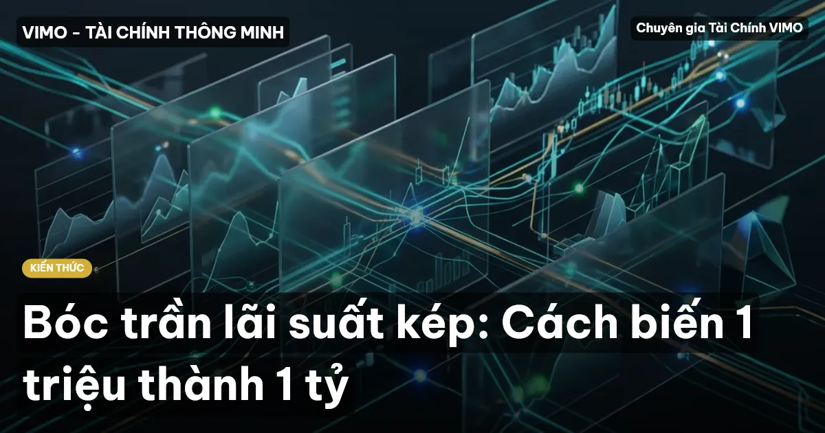 Bóc trần lãi suất kép: Cách biến 1 triệu thành 1 tỷ