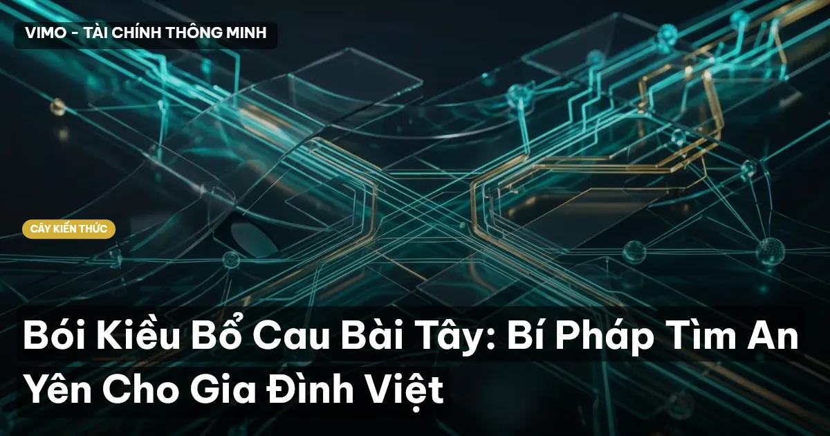 Bói Kiều Bổ Cau Bài Tây: Bí Pháp Tìm An Yên Cho Gia Đình Việt
