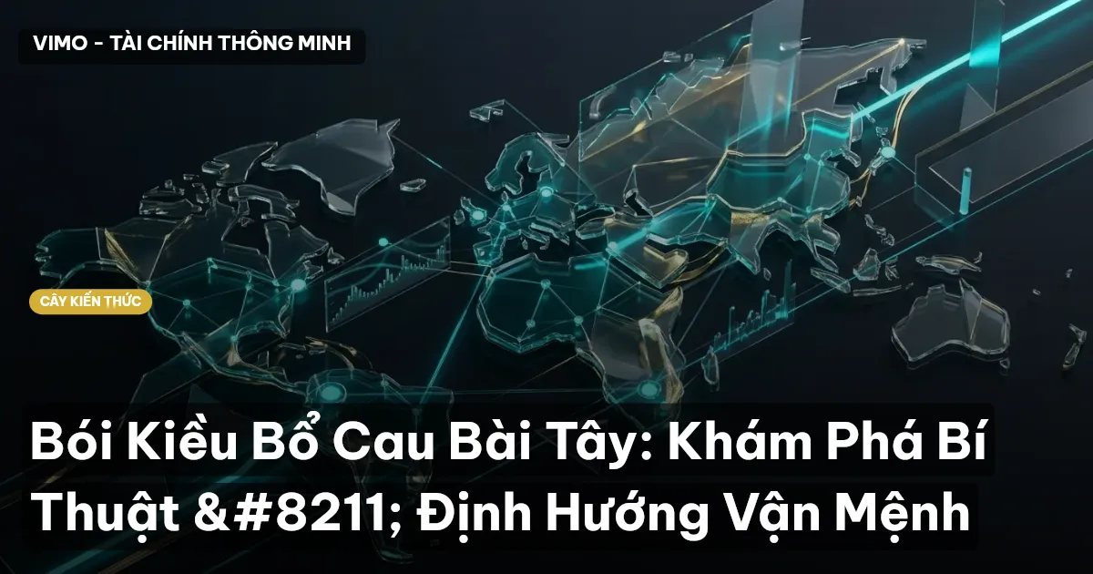 Bói Kiều Bổ Cau Bài Tây: Khám Phá Bí Thuật – Định Hướng Vận Mệnh