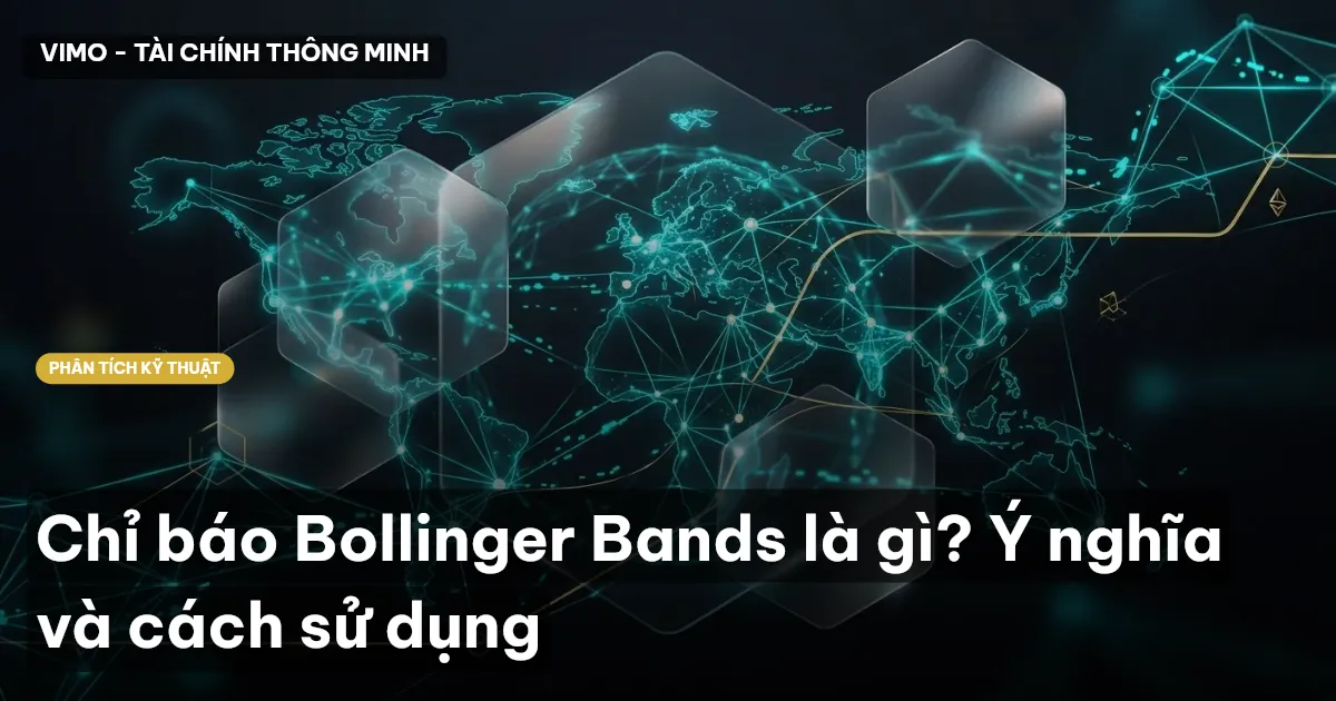 Chỉ báo Bollinger Bands là gì? Ý nghĩa và cách sử dụng