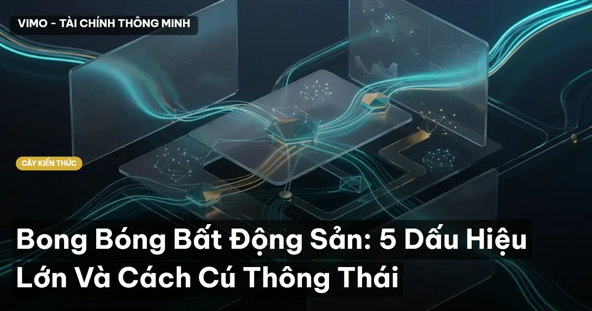 Bong Bóng Bất Động Sản: 5 Dấu Hiệu Lớn Và Cách Cú Thông Thái