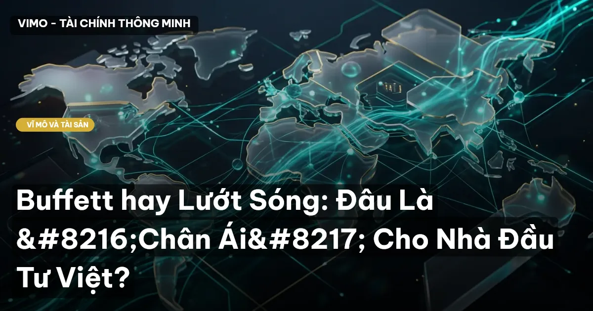 Buffett hay Lướt Sóng: Đâu Là ‘Chân Ái’ Cho Nhà Đầu Tư Việt?