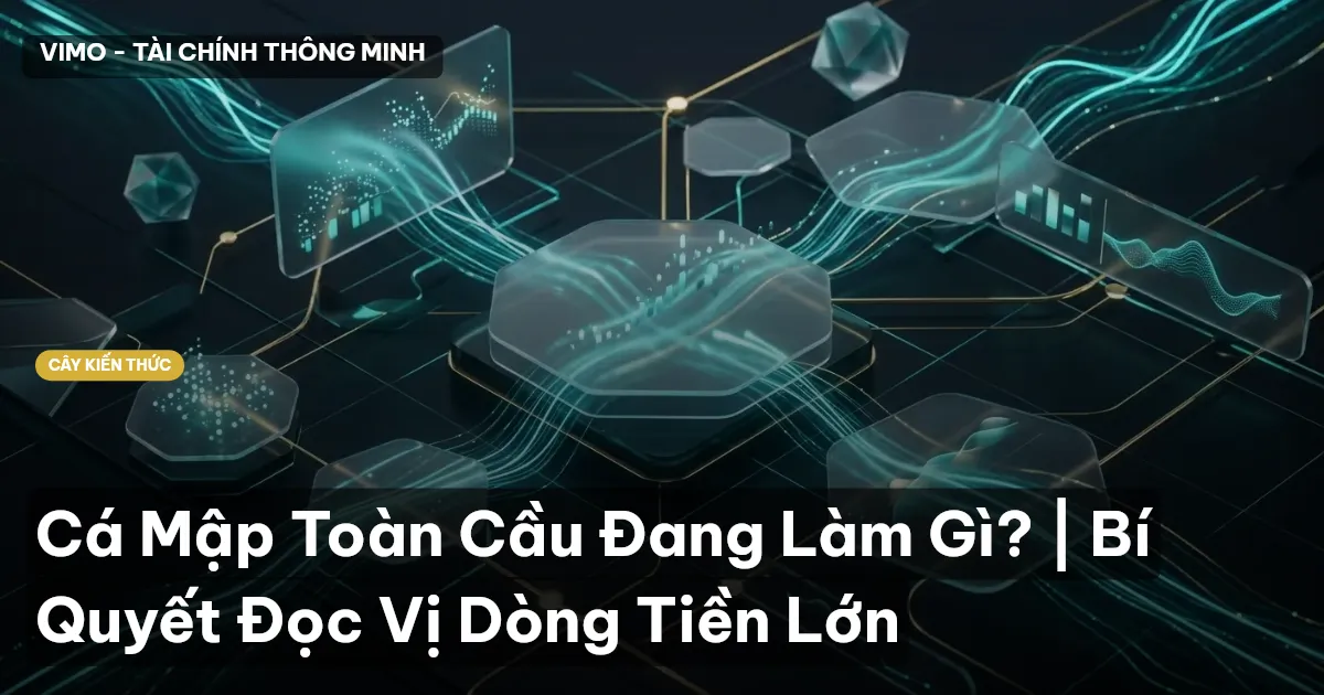 Cá Mập Toàn Cầu Đang Làm Gì? | Bí Quyết Đọc Vị Dòng Tiền Lớn