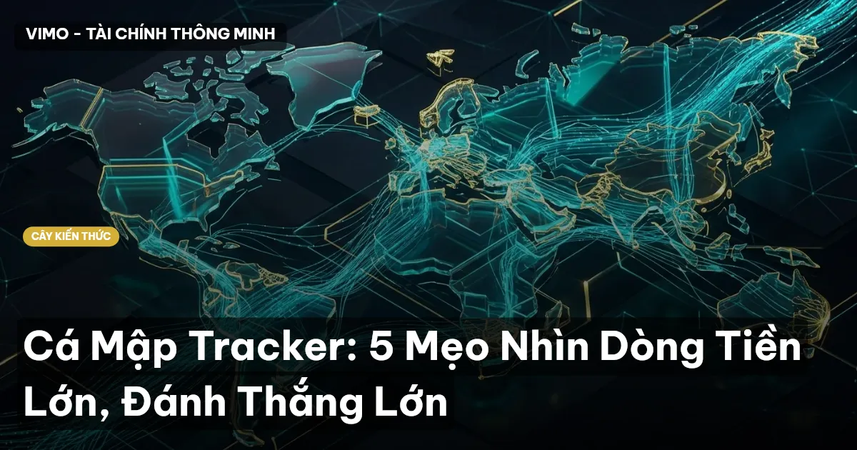 Cá Mập Tracker: 5 Mẹo Nhìn Dòng Tiền Lớn, Đánh Thắng Lớn