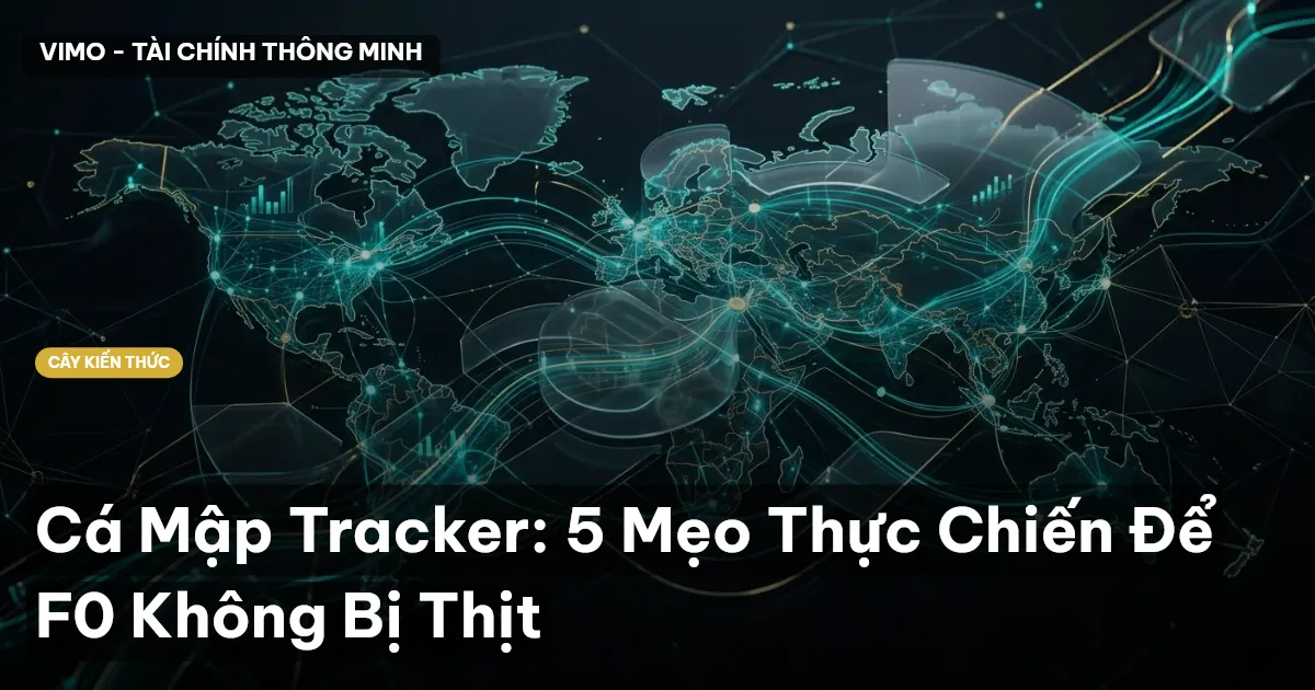 Cá Mập Tracker: 5 Mẹo Thực Chiến Để F0 Không Bị Thịt