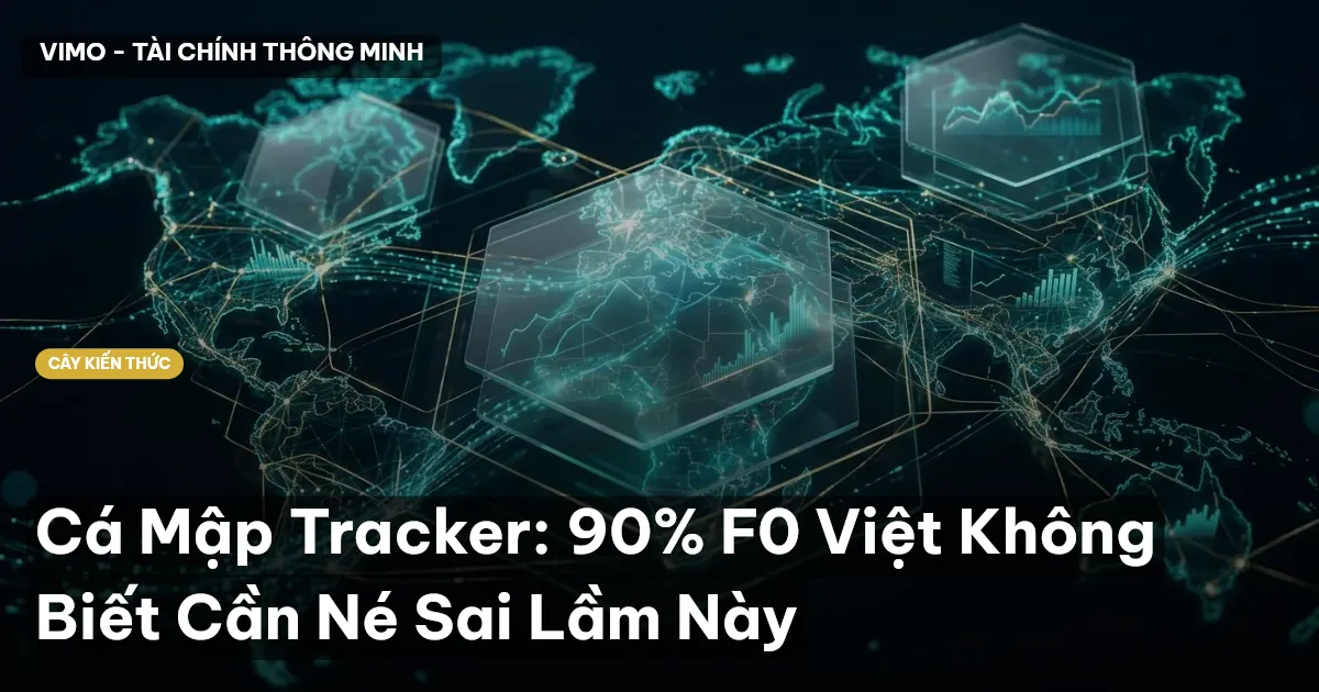 Cá Mập Tracker: 90% F0 Việt Không Biết Cần Né Sai Lầm Này