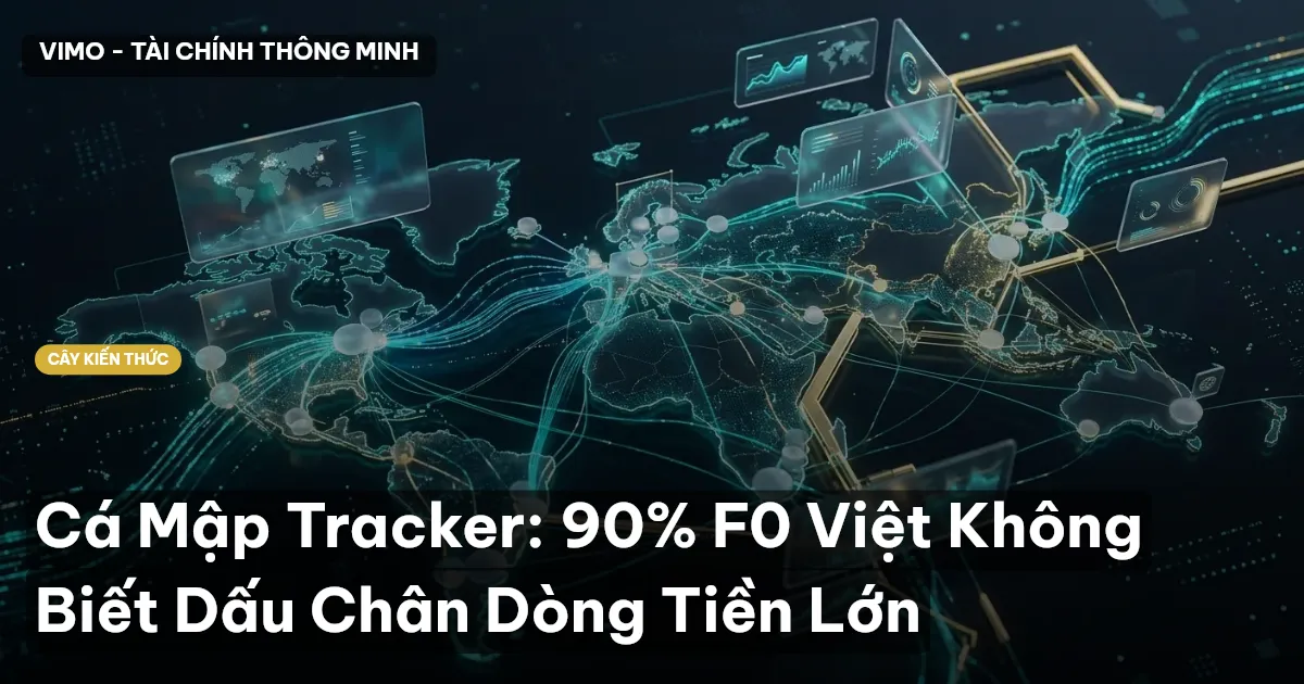 Cá Mập Tracker: 90% F0 Việt Không Biết Dấu Chân Dòng Tiền Lớn