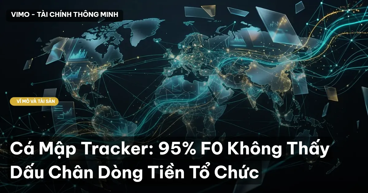 Cá Mập Tracker: 95% F0 Không Thấy Dấu Chân Dòng Tiền Tổ Chức