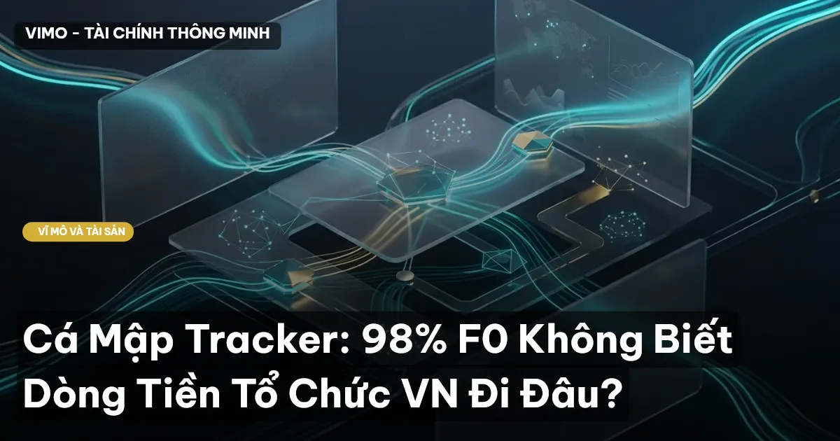 Cá Mập Tracker: 98% F0 Không Biết Dòng Tiền Tổ Chức VN Đi Đâu?