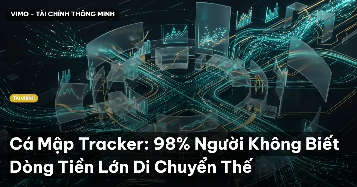 Cá Mập Tracker: 98% Người Không Biết Dòng Tiền Lớn Di Chuyển Thế