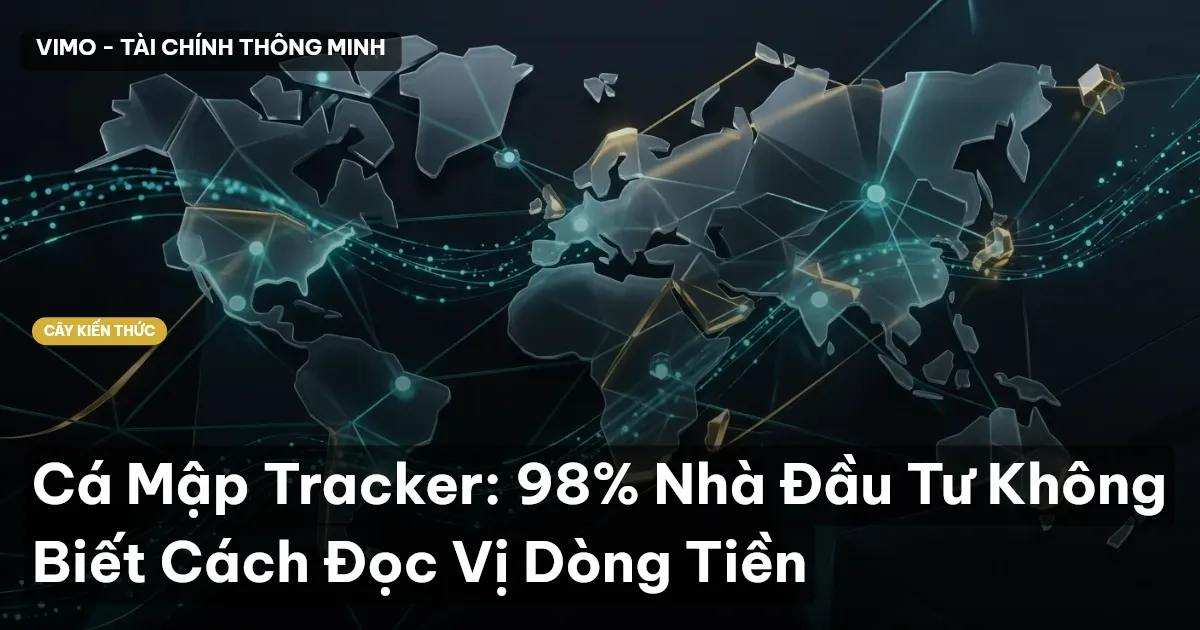 Cá Mập Tracker: 98% Nhà Đầu Tư Không Biết Cách Đọc Vị Dòng Tiền