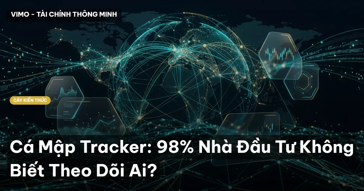 Cá Mập Tracker: 98% Nhà Đầu Tư Không Biết Theo Dõi Ai?