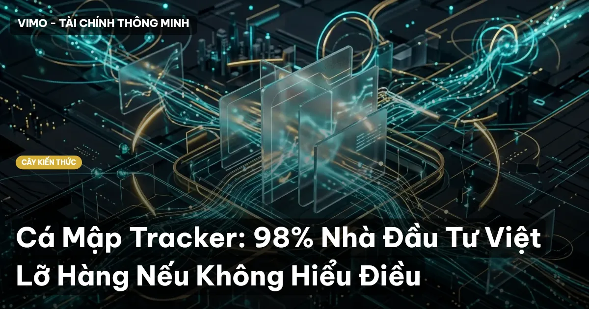 Cá Mập Tracker: 98% Nhà Đầu Tư Việt Lỡ Hàng Nếu Không Hiểu Điều