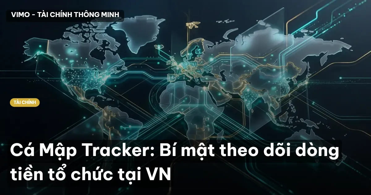 Cá Mập Tracker: Bí mật theo dõi dòng tiền tổ chức tại VN