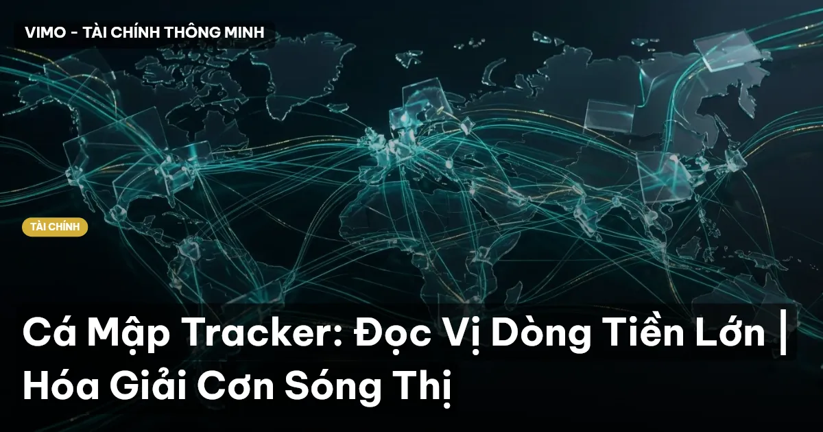 Cá Mập Tracker: Đọc Vị Dòng Tiền Lớn | Hóa Giải Cơn Sóng Thị