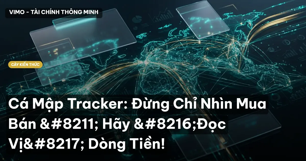 Cá Mập Tracker: Đừng Chỉ Nhìn Mua Bán – Hãy ‘Đọc Vị’ Dòng Tiền!