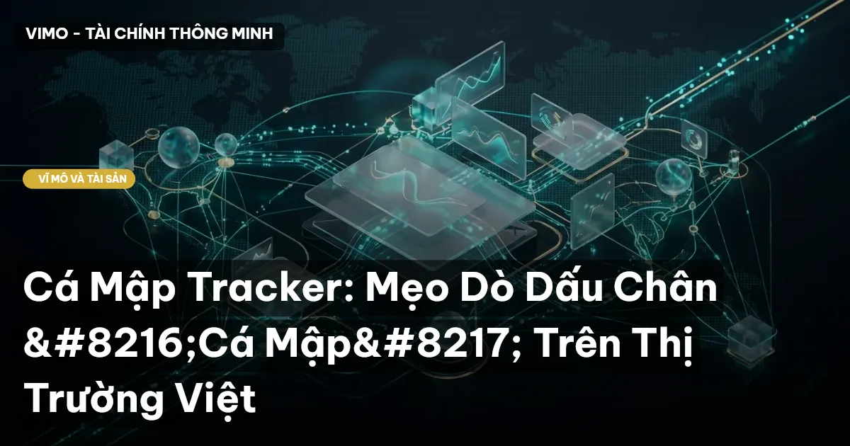 Cá Mập Tracker: Mẹo Dò Dấu Chân ‘Cá Mập’ Trên Thị Trường Việt