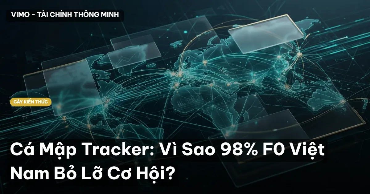Cá Mập Tracker: Vì Sao 98% F0 Việt Nam Bỏ Lỡ Cơ Hội?