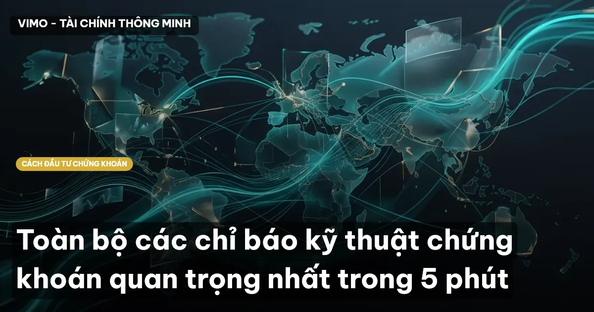 Toàn bộ các chỉ báo kỹ thuật chứng khoán quan trọng nhất trong 5 phút