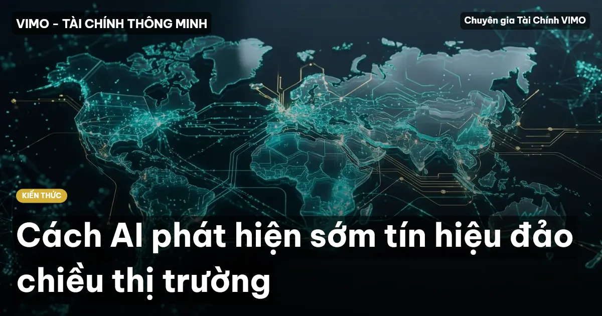 Cách AI phát hiện sớm tín hiệu đảo chiều thị trường