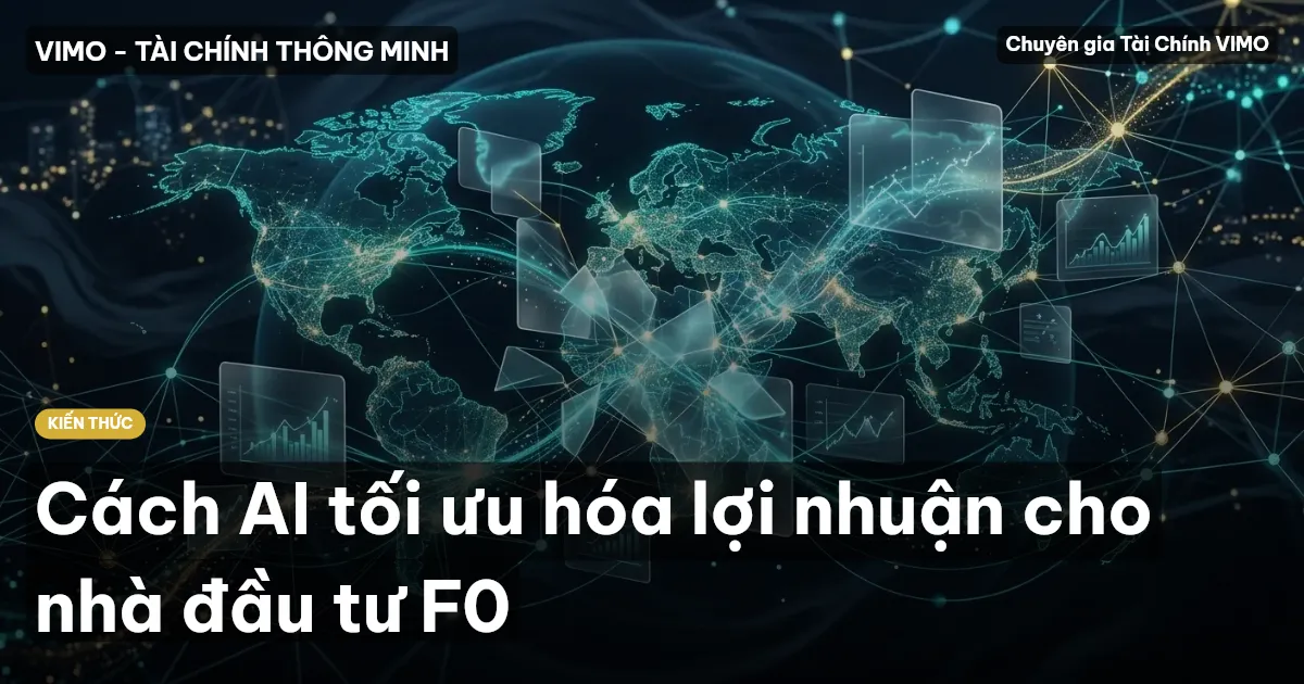 Cách AI tối ưu hóa lợi nhuận cho nhà đầu tư F0