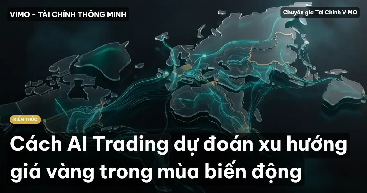 Cách AI Trading dự đoán xu hướng giá vàng trong mùa biến động