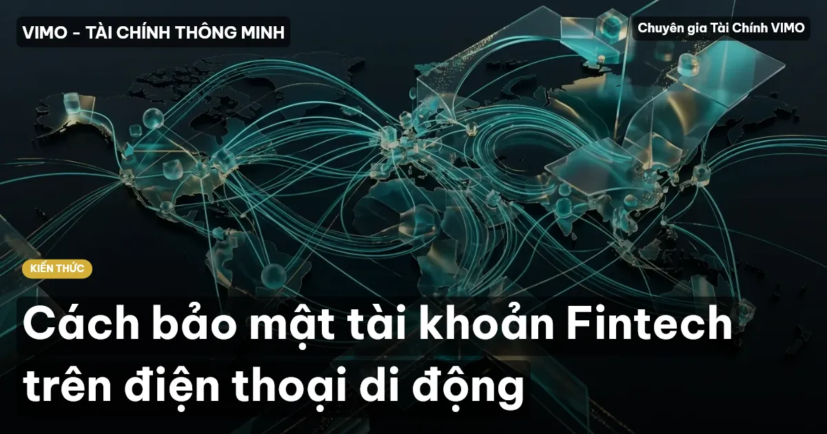 Cách bảo mật tài khoản Fintech trên điện thoại di động