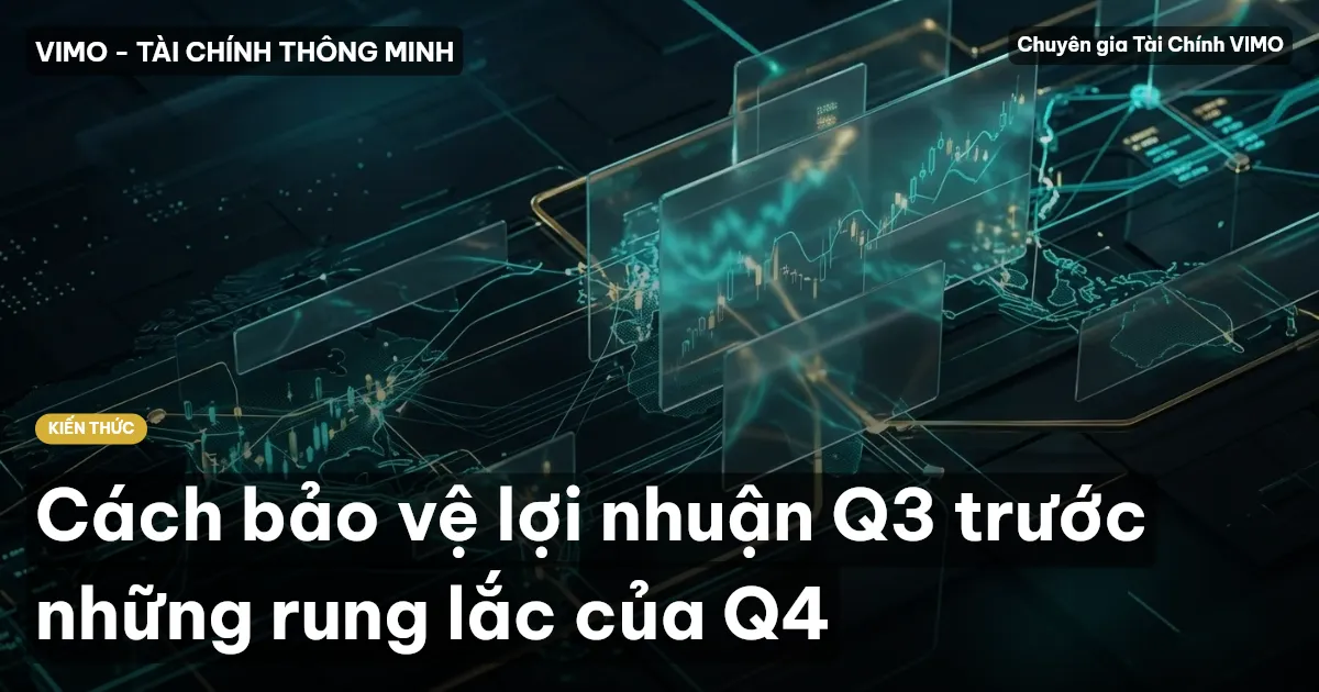 Cách bảo vệ lợi nhuận Q3 trước những rung lắc của Q4