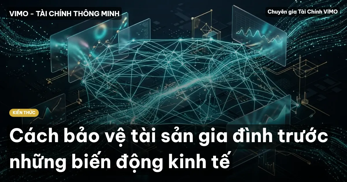 Cách bảo vệ tài sản gia đình trước những biến động kinh tế