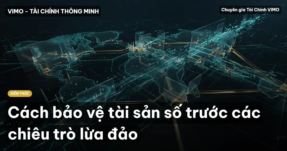 Cách bảo vệ tài sản số trước các chiêu trò lừa đảo