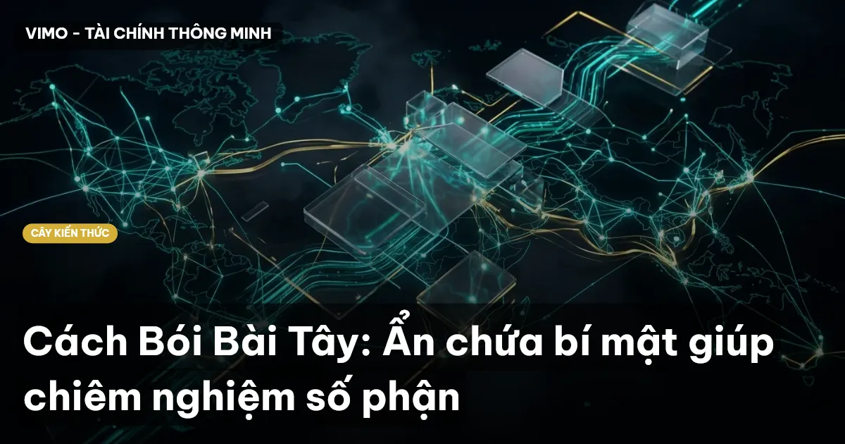 Cách Bói Bài Tây: Ẩn chứa bí mật giúp chiêm nghiệm số phận